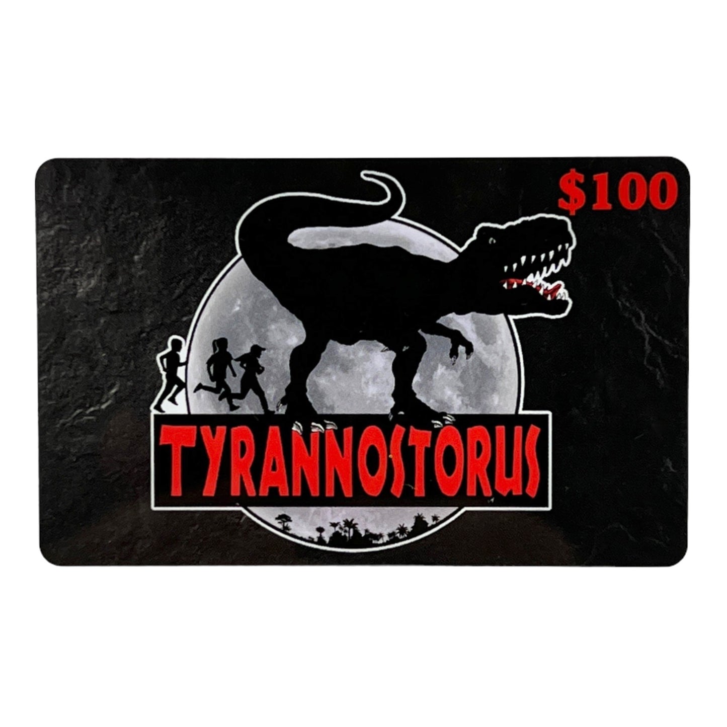 Tyrannostorus Gift Card (In Store Only)
