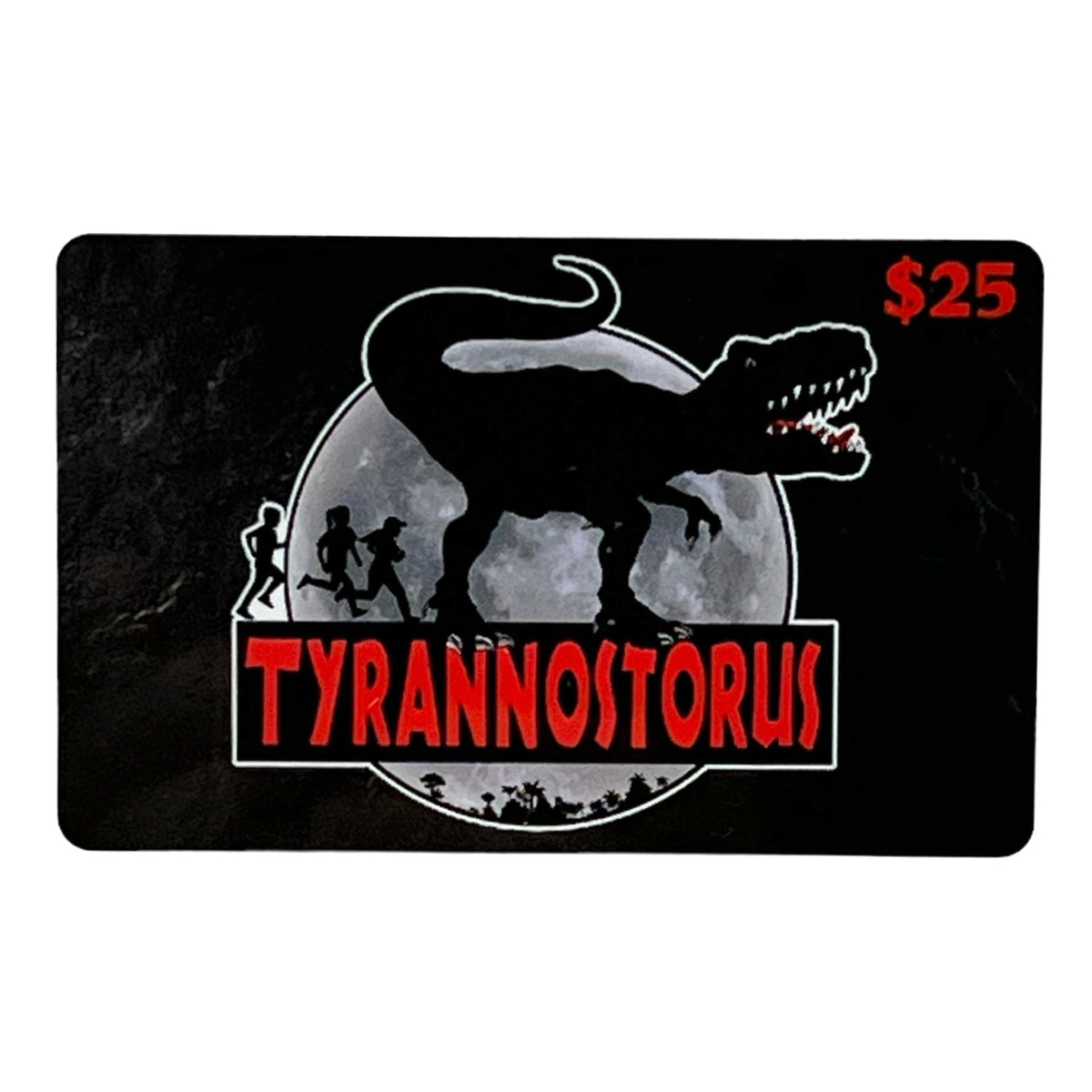 Tyrannostorus Gift Card (In Store Only)