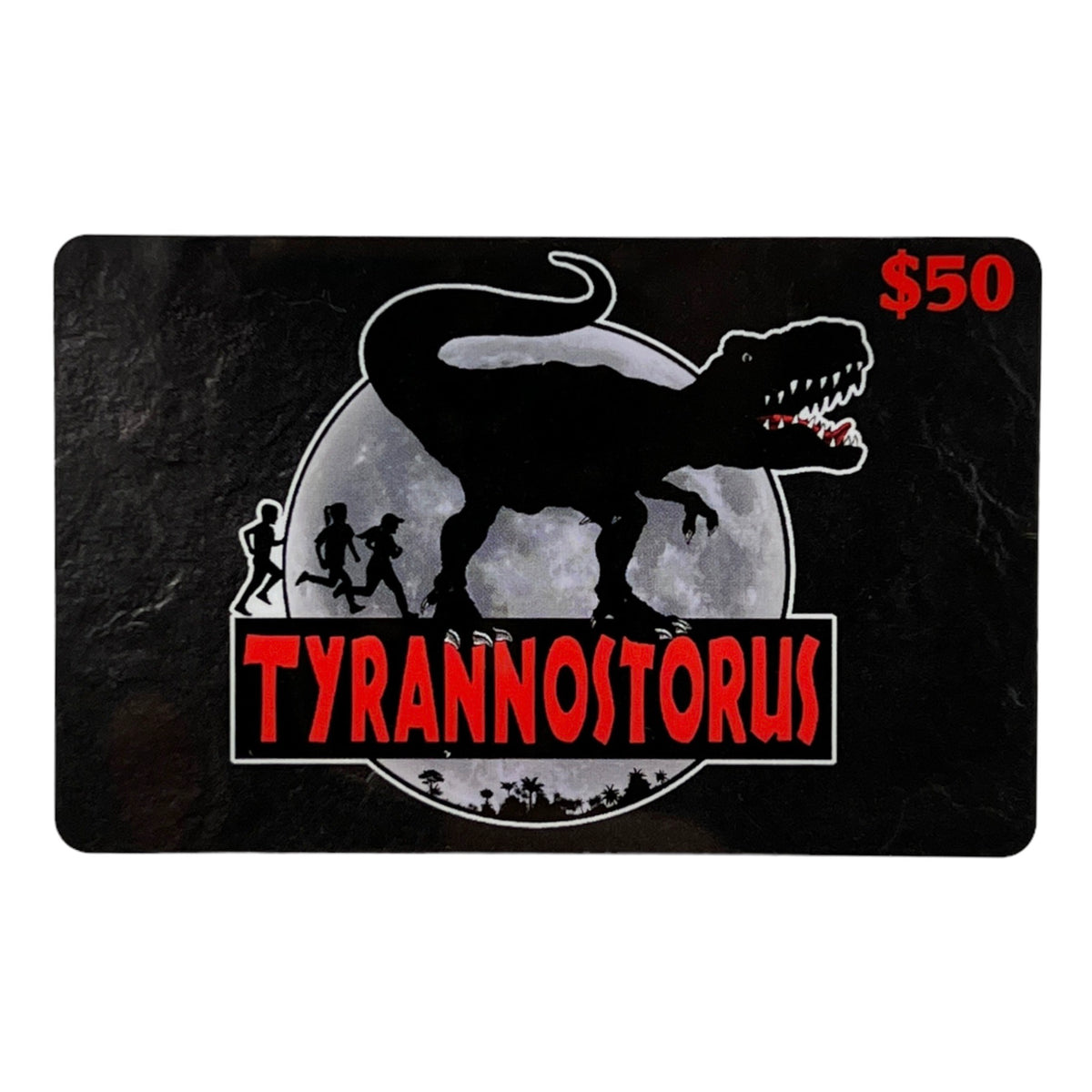 Tyrannostorus Gift Card (In Store Only)